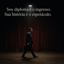 Seu diploma é só o ingresso. Sua história é o espetáculo.