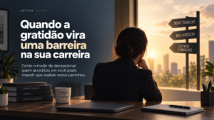 Quando a gratidão vira uma barreira na sua carreira: profissional observa caminhos para um novo trabalho e seu próprio negócio.
